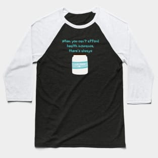 When you can't afford health insurance...there's coconut oil Baseball T-Shirt